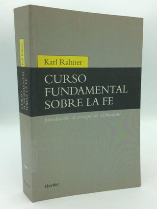 Item #315333 CURSO FUNDAMENTAL SOBRE LA FE: Introduccion al Concepto de Cristianismo. Karl Rahner