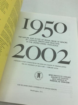 THE NATURE AND SCOPE OF SEXUAL ABUSE OF MINORS BY CATHOLIC PRIESTS AND DEACONS IN THE UNITED STATES 1950-2002: A Research Study Conducted by the John Jay College of Criminal Justice, the City University of New York, February 2004