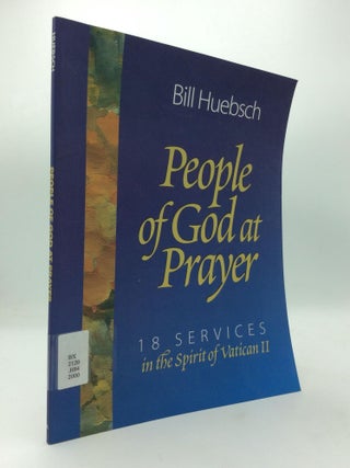 Item #315546 PEOPLE OF GOD AT PRAYER: 18 Services in the Spirit of Vatican II. Bill Huebsch