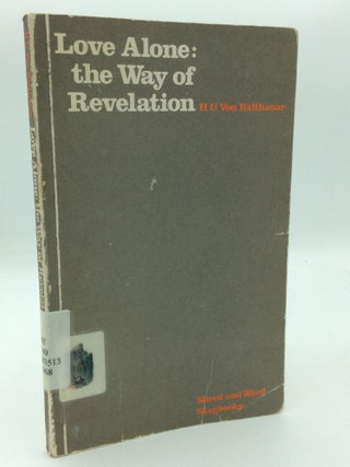 Item #315588 LOVE ALONE: The Way of Revelation. Hans Urs von Balthasar