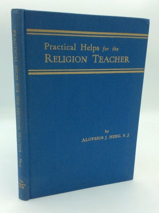 Item #315742 PRACTICAL HELPS FOR THE RELIGION TEACHER. Aloysius J. Heeg