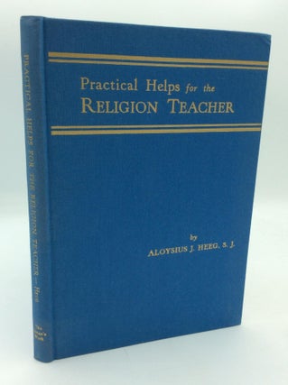 Item #315742 PRACTICAL HELPS FOR THE RELIGION TEACHER. Aloysius J. Heeg