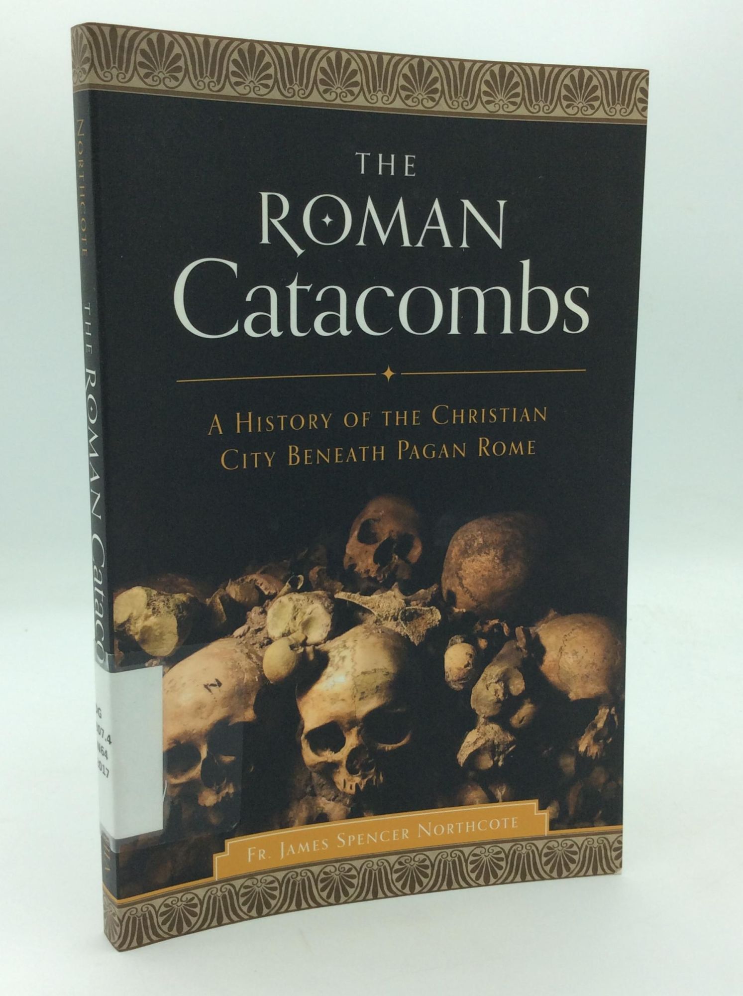 Pegan Rome THE ROMAN CATACOMBS: A History of the Christian City Beneath Pagan Rome ...