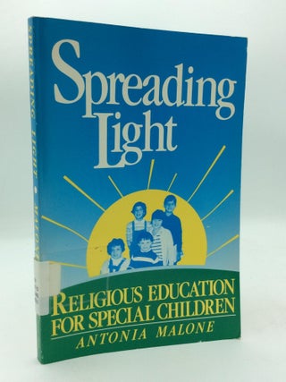 Item #315824 SPREADING LIGHT: Religious Education for Special Children. Antonia Malone