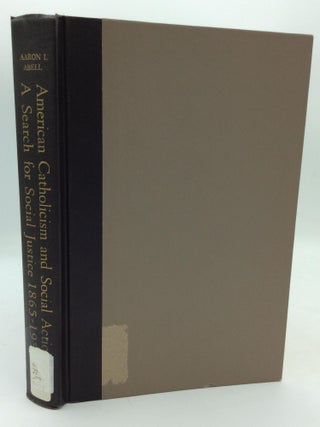 Item #315902 AMERICAN CATHOLICISM AND SOCIAL ACTION: A search for Social Justice, 1865-1950....