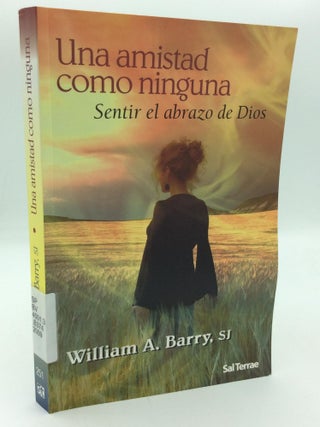 Item #315932 UNA AMISTAD COMO NINGUNA: Sentir el Abrazo de Dios. William A. Barry