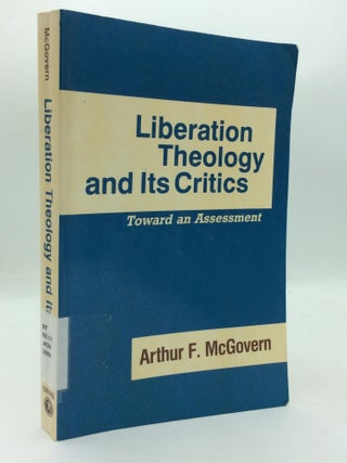 Item #316004 LIBERATION THEOLOGY AND ITS CRITICS: Toward an Assessment. Arthur F. McGovern
