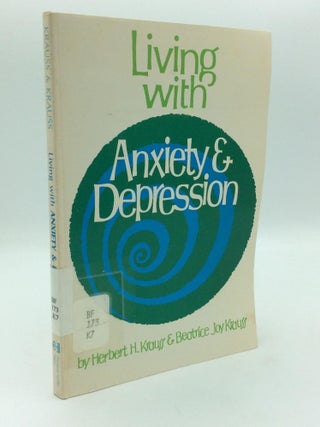 Item #316336 LIVING WITH ANXIETY AND DEPRESSION. Herbert H. Krauss, Beatrice Joy Krauss