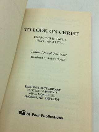 TO LOOK ON CHRIST: Exercises in Faith, Hope, and Love