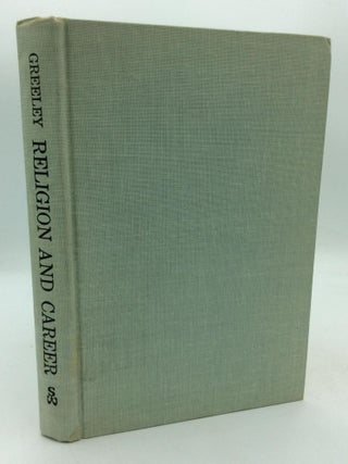 Item #316445 RELIGION AND CAREER: A Study of College Graduates. Andrew M. Greeley