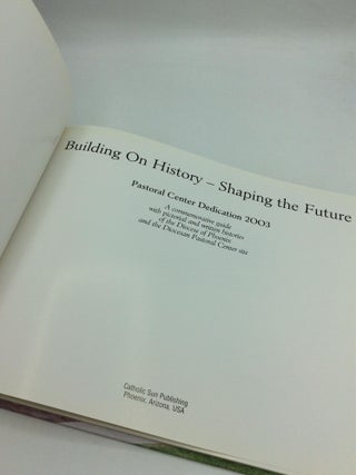 BUILDING ON HISTORY -- SHAPING THE FUTURE: Pastoral Center Dedication 2003