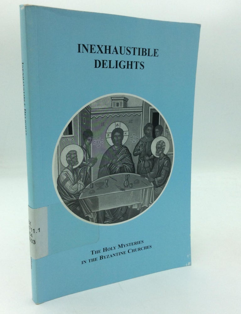 Item #316678 INEXHAUSTIBLE DELIGHTS: The Holy Mysteries in the Byzantine Churches