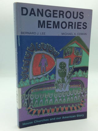 Item #316702 DANGEROUS MEMORIES: House Churches and Our American Story. Bernard J. Lee, Michael...