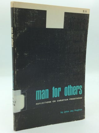Item #316723 MAN FOR OTHERS: Reflections on Christian Priesthood. John Jay Hughes