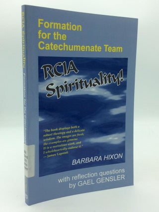 Item #316812 RCIA SPIRITUALITY: Formation for the Catechumenate Team. Barbara Hixon, Gael Gensler