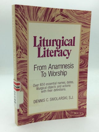 Item #316934 LITURGICAL LITERACY: From Anamnesis to Worship. Dennis C. Smolarski