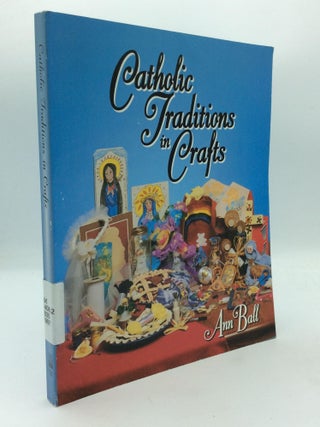 Item #316959 CATHOLIC TRADITIONS IN CRAFTS. Ann Ball