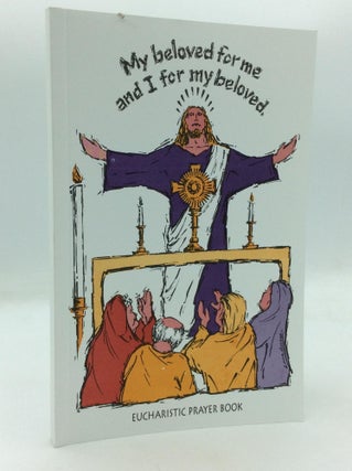 Item #317466 MY BELOVED FOR ME AND I FOR MY BELOVED: Eucharistic Prayer Book