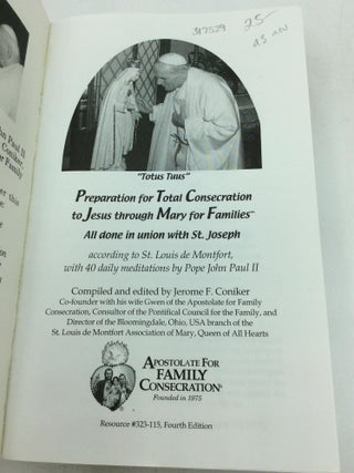 PREPARATION FOR TOTAL CONSECRATION TO JESUS THROUGH MARY FOR FAMILIES All Done in Union with St. Joseph According to St. Louis de Montfort, with 40 Daily Meditations by Pope John Paul II