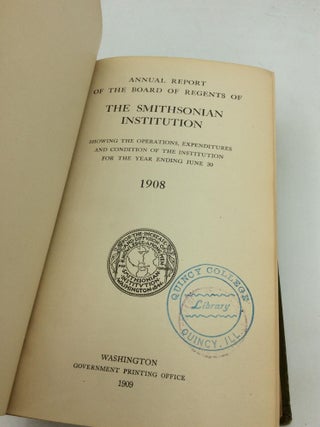 ANNUAL REPORT OF THE BOARD OF REGENTS OF THE SMITHSONIAN INSTITUTION Showing the Operations, Expenditures and Condition of the Institution for the Year Ending June 30, 1908