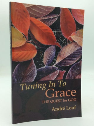 Item #317828 TUNING IN TO GRACE: The Quest for God. Andre Louf