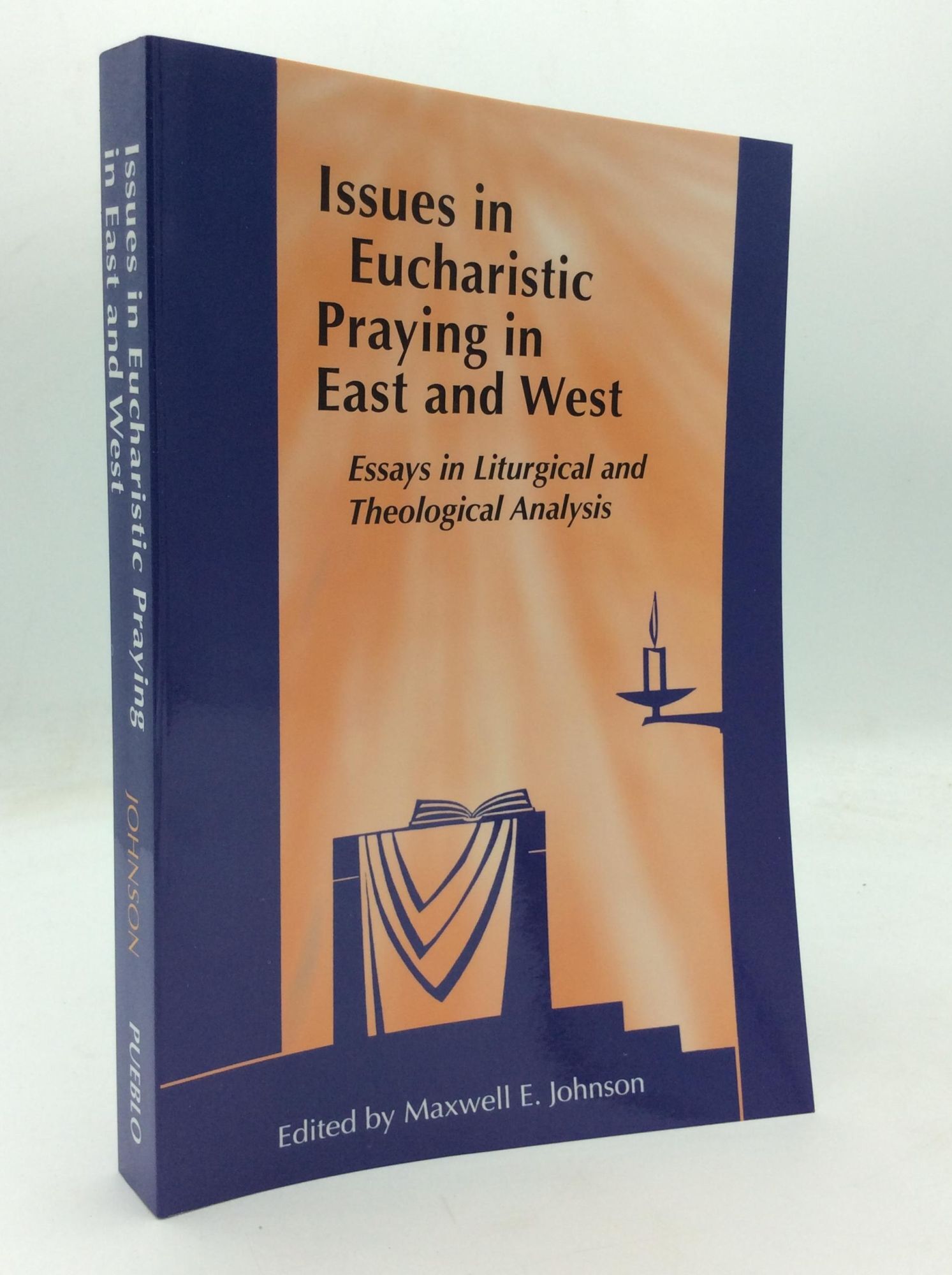 ISSUES IN EUCHARISTIC PRAYING IN EAST AND WEST Essays in