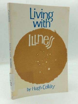 Item #318007 LIVING WITH ILLNESS. Hugh Calkins