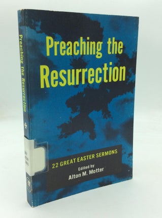 Item #318015 PREACHING THE RESURRECTION: Twenty-Two Great Easter Sermons. ed Alton M. Motter