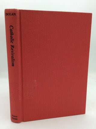 Item #318364 CATHOLIC REVIVALISM: The American Experience, 1830-1900. Jay P. Dolan