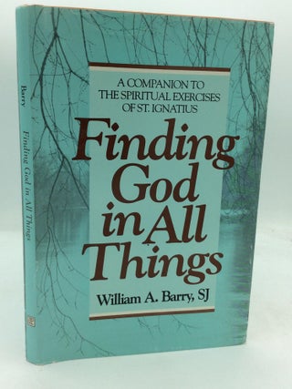 Item #318387 FINDING GOD IN ALL THINGS: A Companion to the Spiritual Exercises of St. Ignatius....