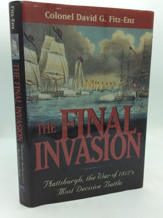 Item #318482 THE FINAL INVASION: Plattsburgh, the War of 1812's Most Decisive Battle. Col....