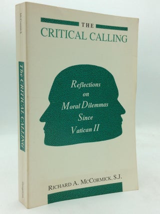 Item #318739 THE CRITICAL CALLING: Reflections on Moral Dilemmas Since Vatican II. Richard A....