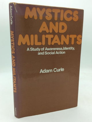 Item #318753 MYSTICS AND MILITANTS: A Study of Awareness, Identity and Social Action. Adam Curle