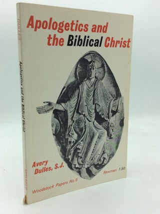 Item #318761 APOLOGETICS AND THE BIBLICAL CHRIST. Avery Dulles