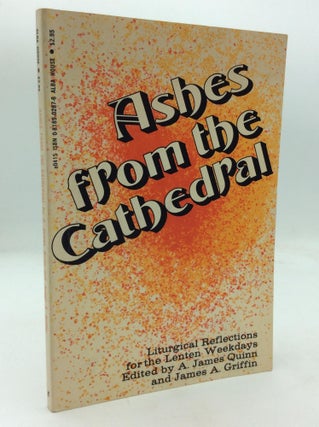Item #319187 ASHES FROM THE CATHEDRAL: Liturgical Reflections for the Lenten Weekdays. A. James...