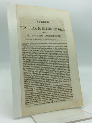 Item #319732 SPEECH OF HON. CHAS. D. MARTIN, OF OHIO, on the Slavery Question. Delivered in the...