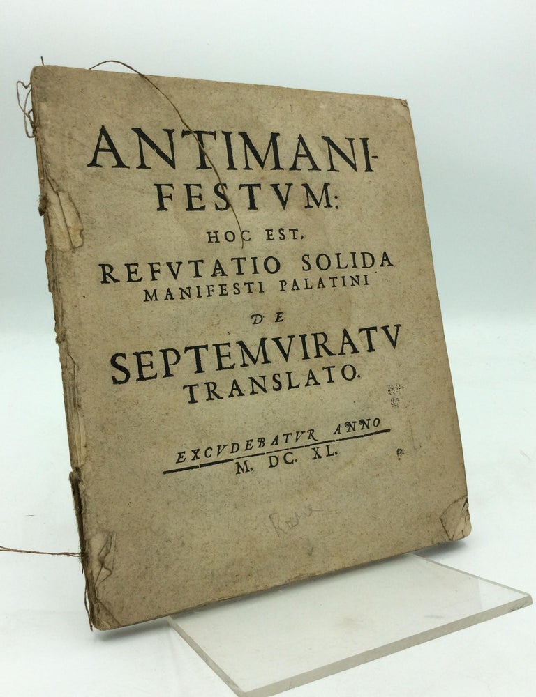 Item #319740 ANTIMANIFESTUM: Hoc Est, Refutatio Solida Manifesti Palatini de Septemviratu Translato.