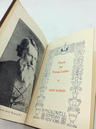 SUPERB EDITION OF WORKS BY JOHN RUSKIN: Pearls for Young Ladies / True and Beautiful / The Crown of Wild Olive / Ethics of the Dust / Sesame and Lilies / Precious Thoughts