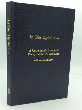 Item #320746 IN OUR OPINION... A Centennial History of Peck, Shaffer & Williams, Attorneys at...