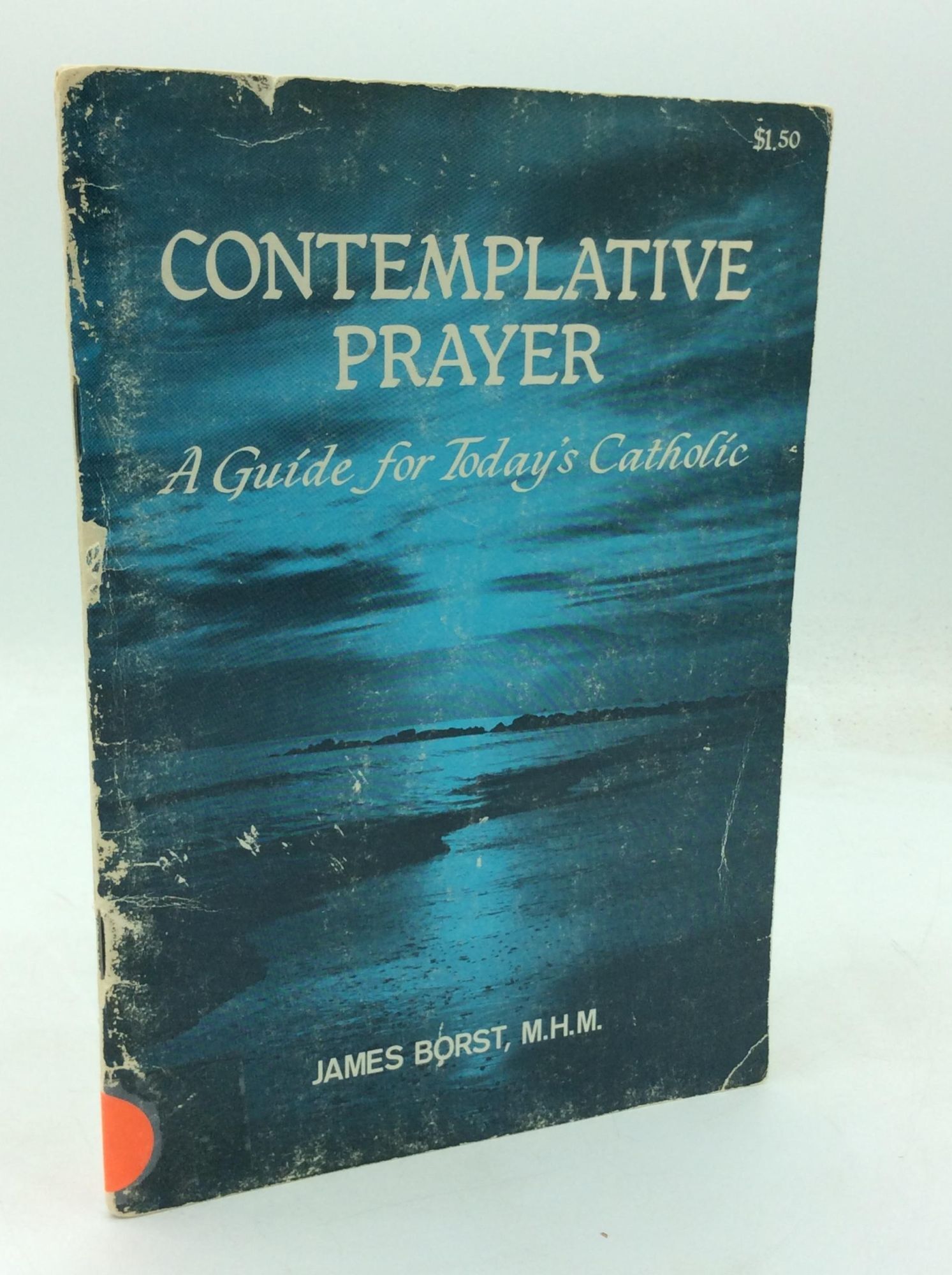 CONTEMPLATIVE PRAYER: A Guide for Today's Catholic | James Borst