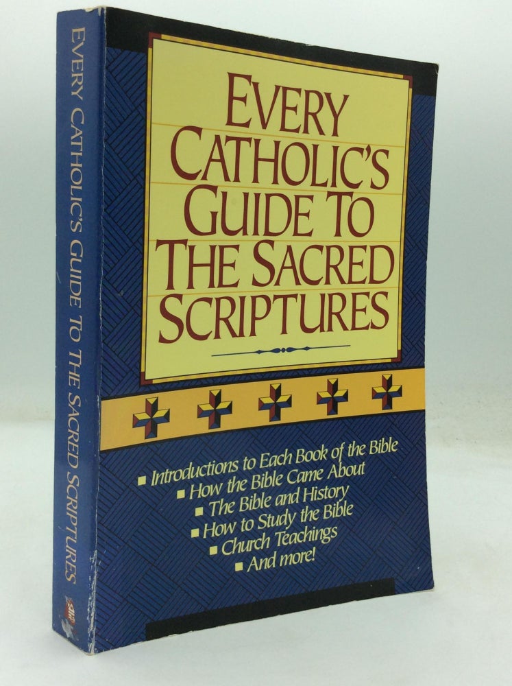 Acred Scriptures EVERY CATHOLIC'S GUIDE TO THE SACRED SCRIPTURES