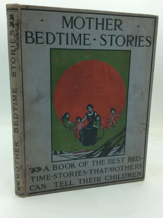 Item #321212 MOTHER BEDTIME STORIES: A Book of the Best Bedtime Stories That Mothers Can Tell...