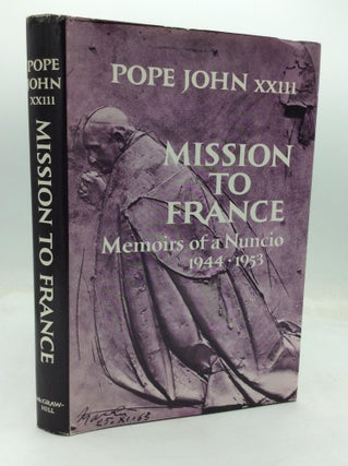 Item #321310 MISSION TO FRANCE: Memoirs of a Nuncio, 1944-1953. Angelo Giuseppe Roncalli, Pope...