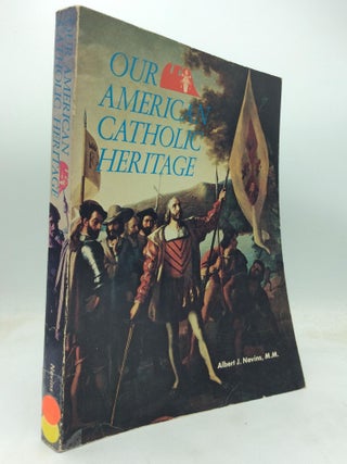 Item #321412 OUR AMERICAN CATHOLIC HERITAGE. Fr. Albert J. Nevins