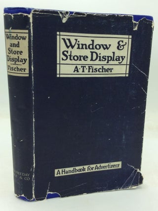 Item #321461 WINDOW AND STORE DISPLAY: A Handbook for Advertisers. A T. Fischer