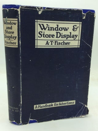 Item #321461 WINDOW AND STORE DISPLAY: A Handbook for Advertisers. A T. Fischer