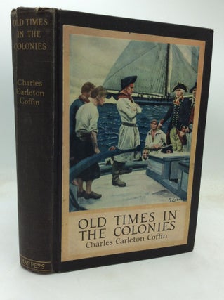 Item #321534 OLD TIMES IN THE COLONIES. Charles Carleton Coffin