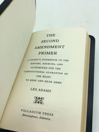 THE SECOND AMENDMENT PRIMER: A Citizen's Guidebook to the History, Sources, and Authorities for the Constitutional Guarantee of the Right to Keep and Bear Arms