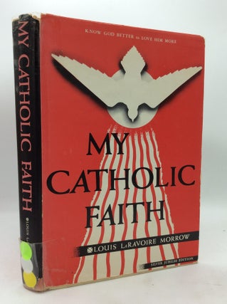 Item #322050 MY CATHOLIC FAITH: A Manual of Religion. Rev. Louis Laravoire Morrow