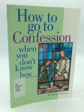 Item #322324 HOW TO GO TO CONFESSION WHEN YOU DON'T KNOW HOW. Ann M. S. LeBlanc